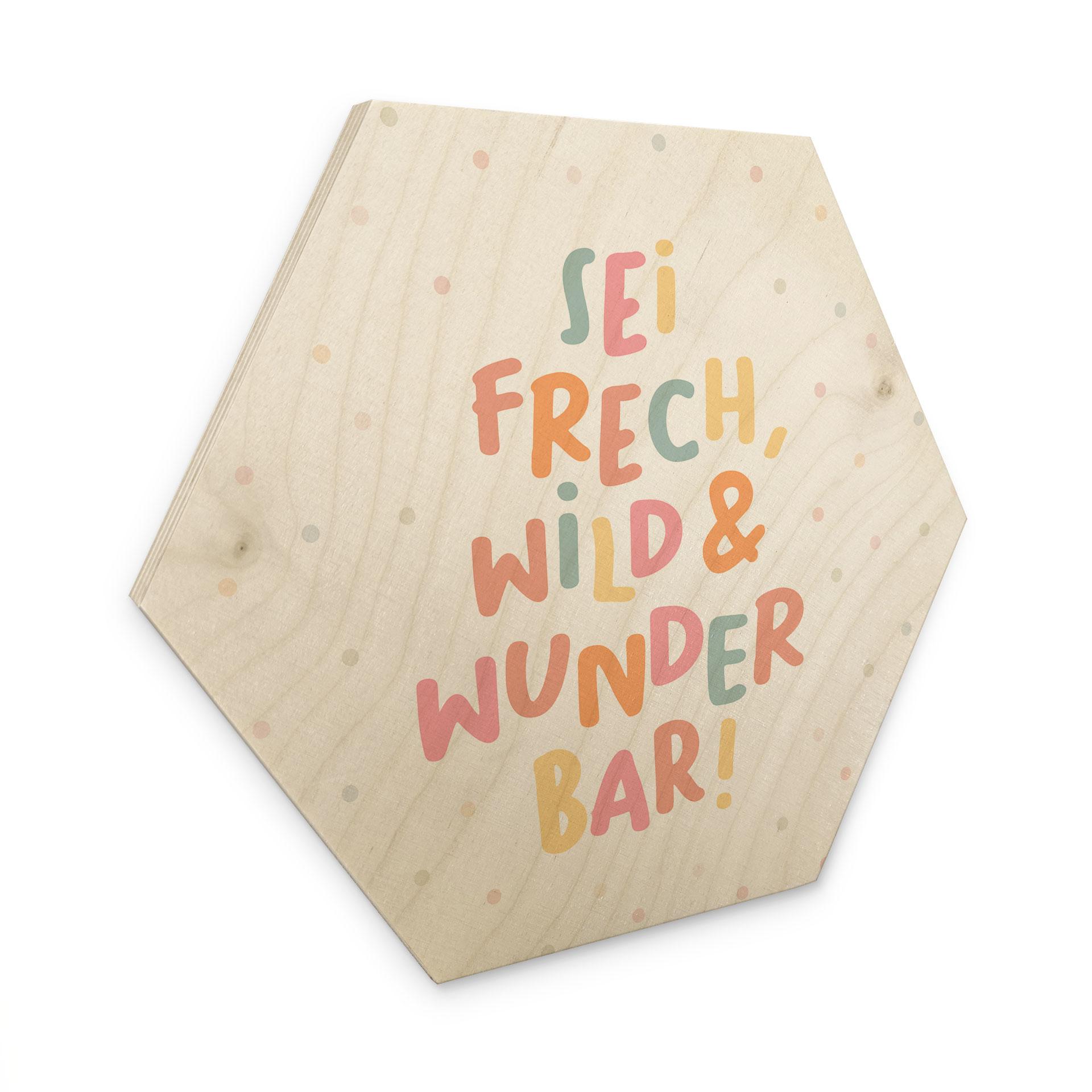 Holzbild Hexagon - Bestärkung 'Sei frech, wild & wunderbar'