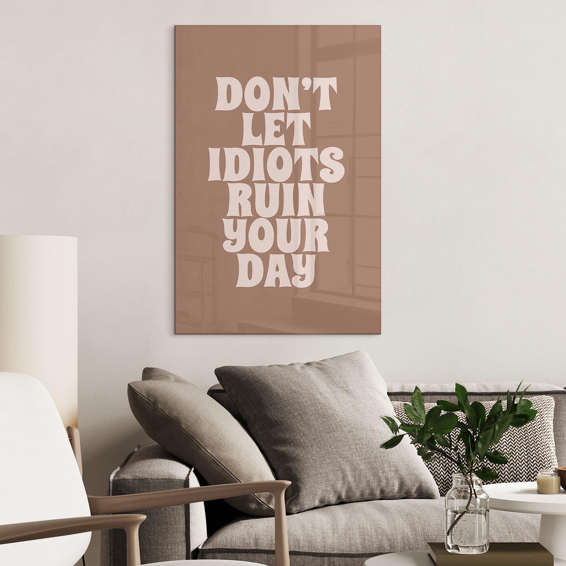 Akrylbillede Lad ikke idioter ødelægge din dag - Prints by Ayleen