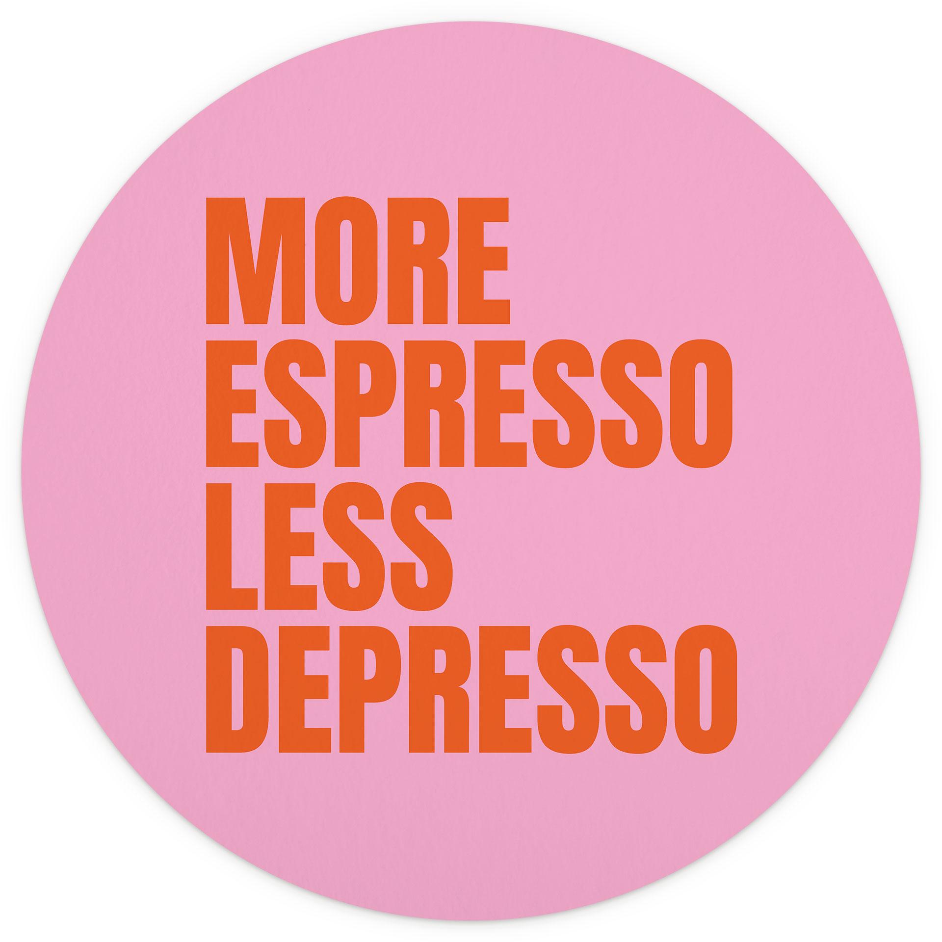 Fotobehang More Espresso Less Depresso - Fritsch - Rond - Zelfklevend/niet-geweven