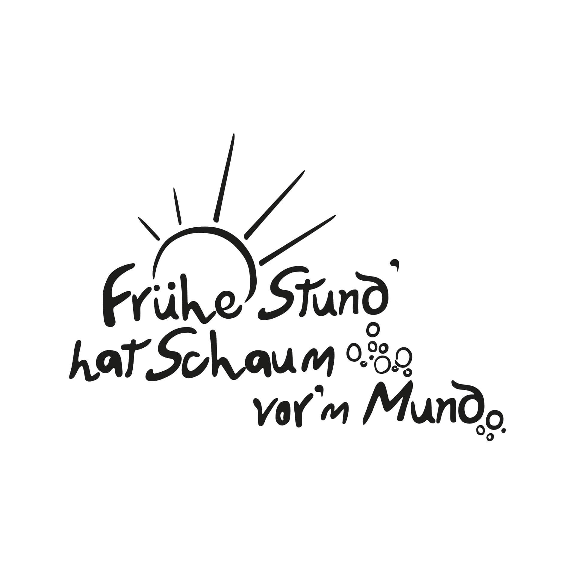 Wandtattoo Frühe Stund hat Schaum vor dem Mund
