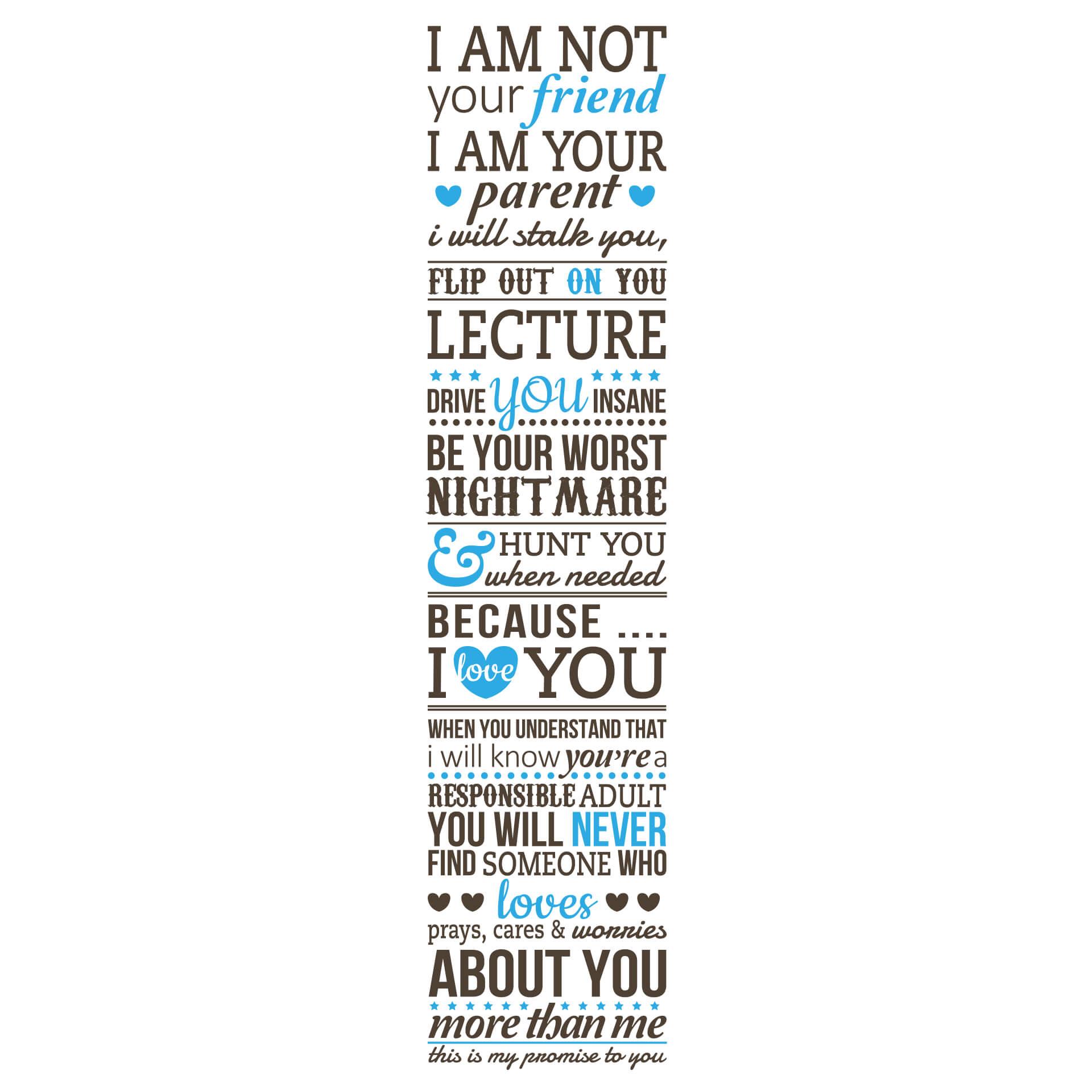 Adesivo murale - I am not your friend - I am your parent...1