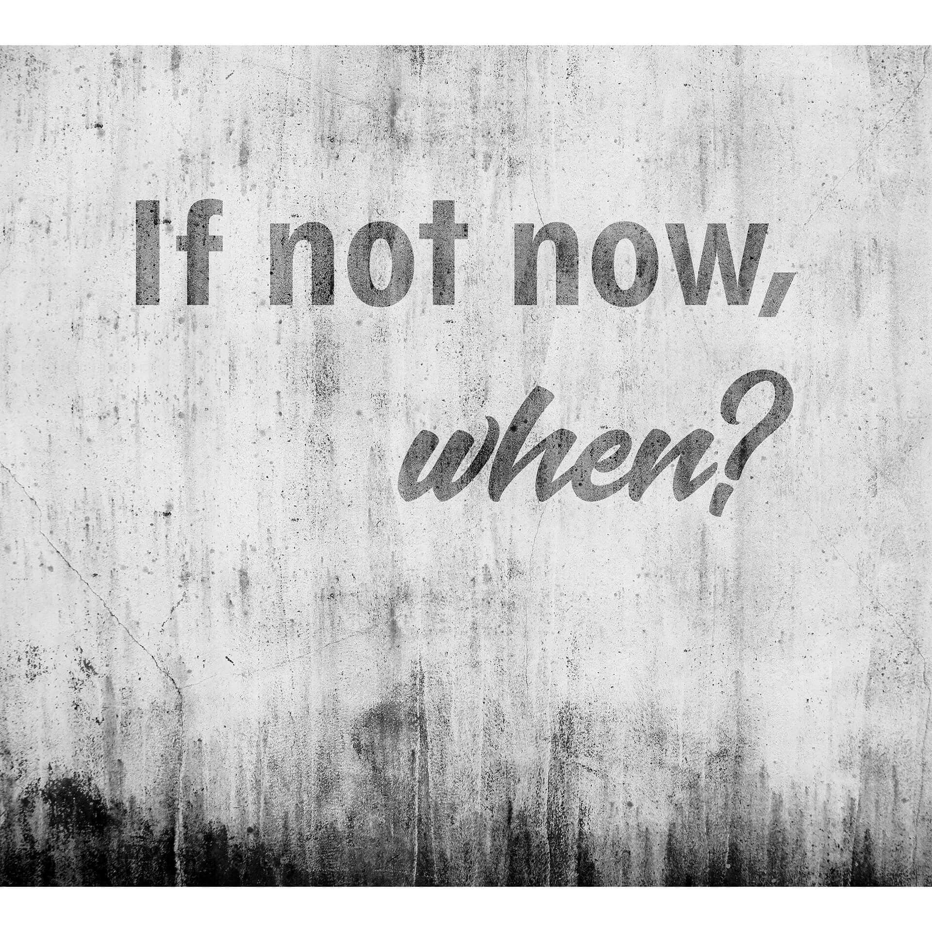 Fotobehang If not now, when - 288x260 cm