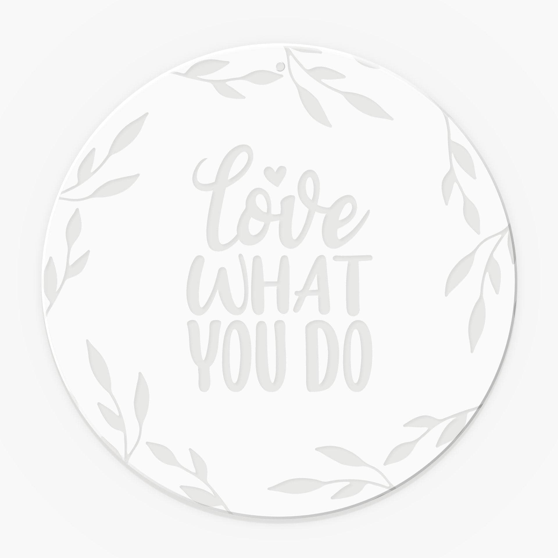 Quadro in vetro acrilico, immagine da appendere alla finestra Love what you do - rotondo