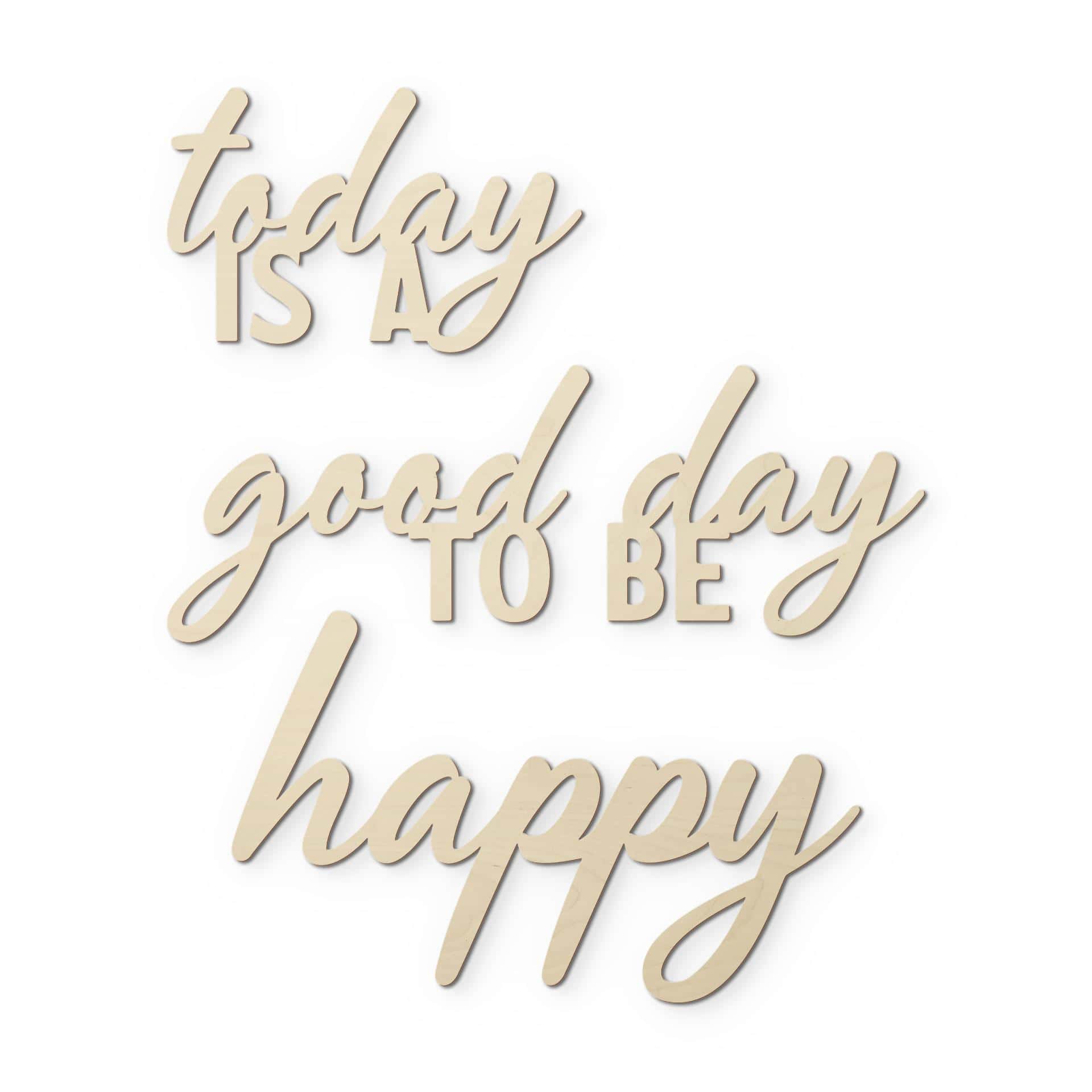 scritta in legno 3D Today is a good day to be happy - Pioppo