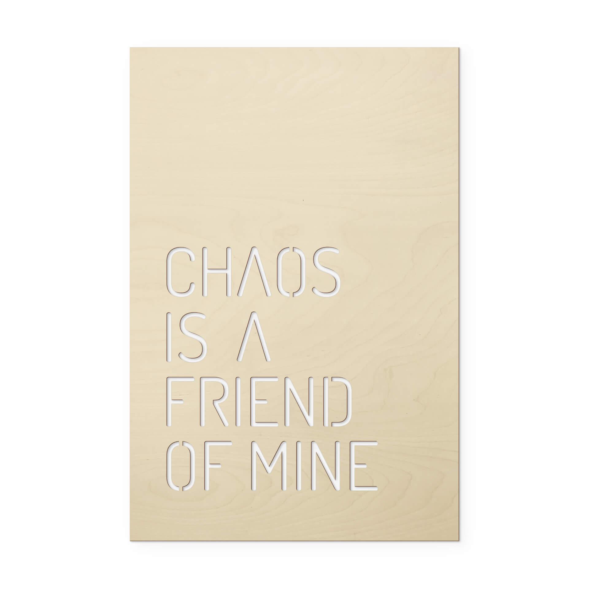 Decoro in legno - Chaos is a friend of mine