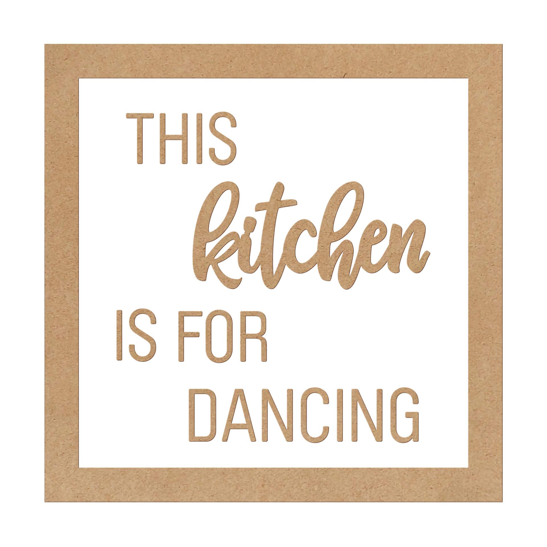 MDF Decoratie naturel This Kitchen is for Dancing
