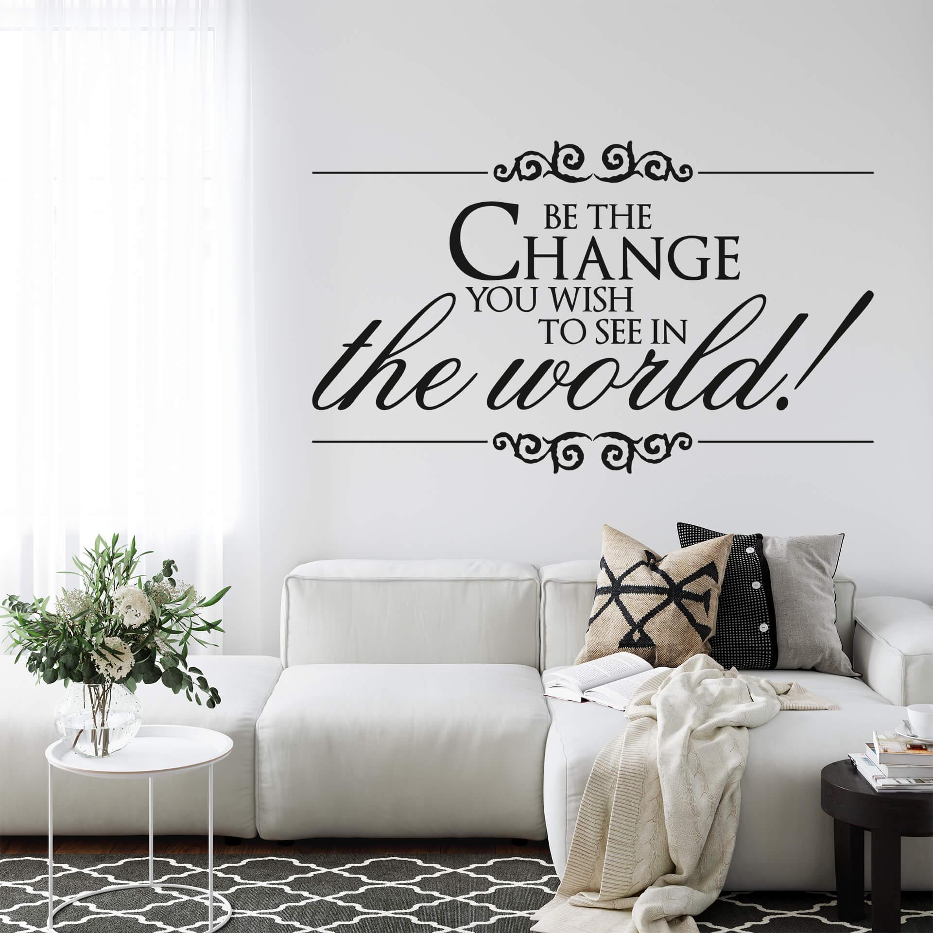 Be the change you wish to see in the world