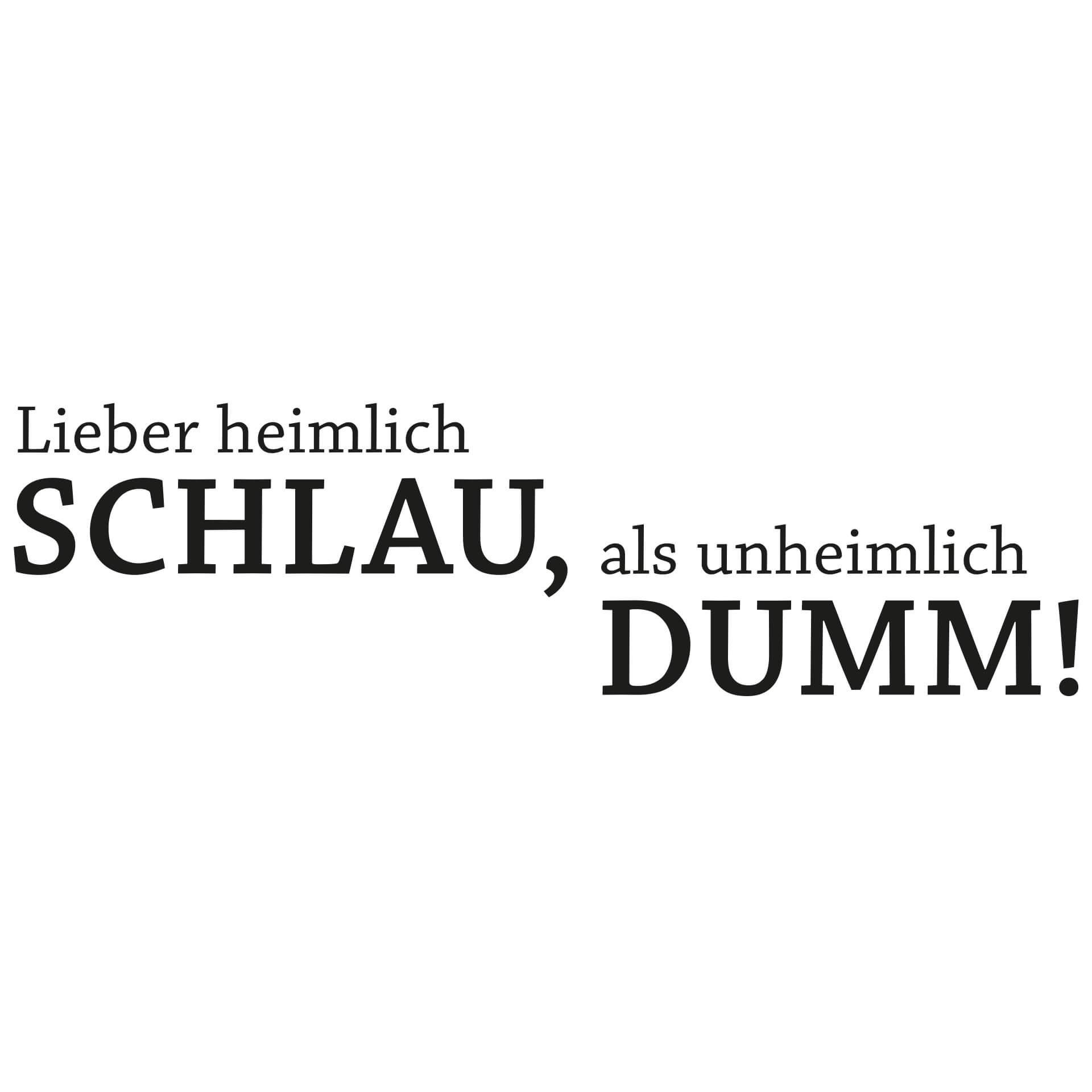 Wandtattoo Lieber heimlich schlau, als...