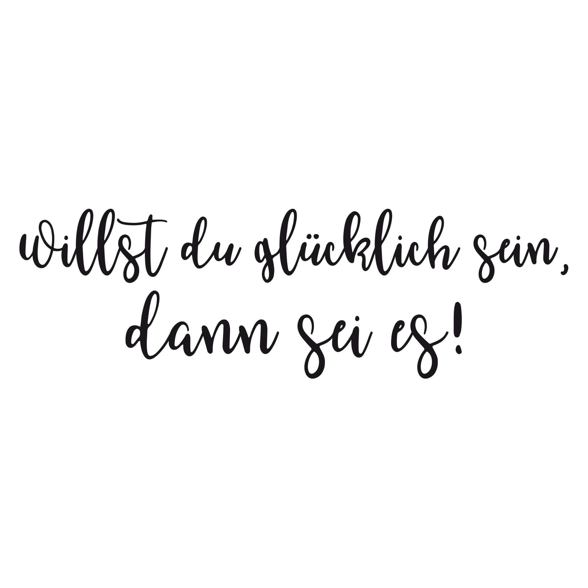 Wandtattoo Willst du glücklich sein, dann sei es!
