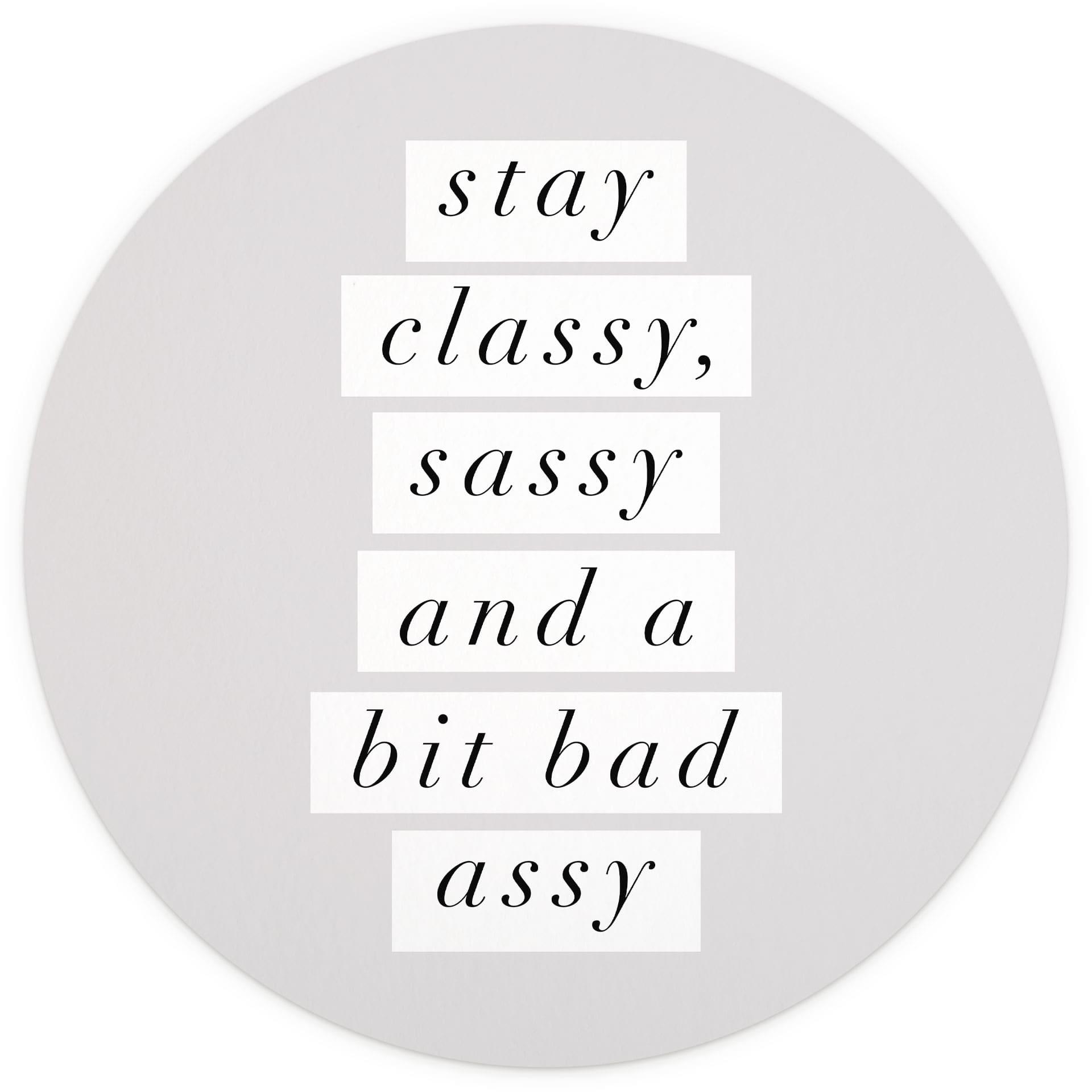 Stay Classy Sassy and a Bit Bad Assy | Typografie Fotobehang - Wilson - Rond - vliesbehang/zelfkleve