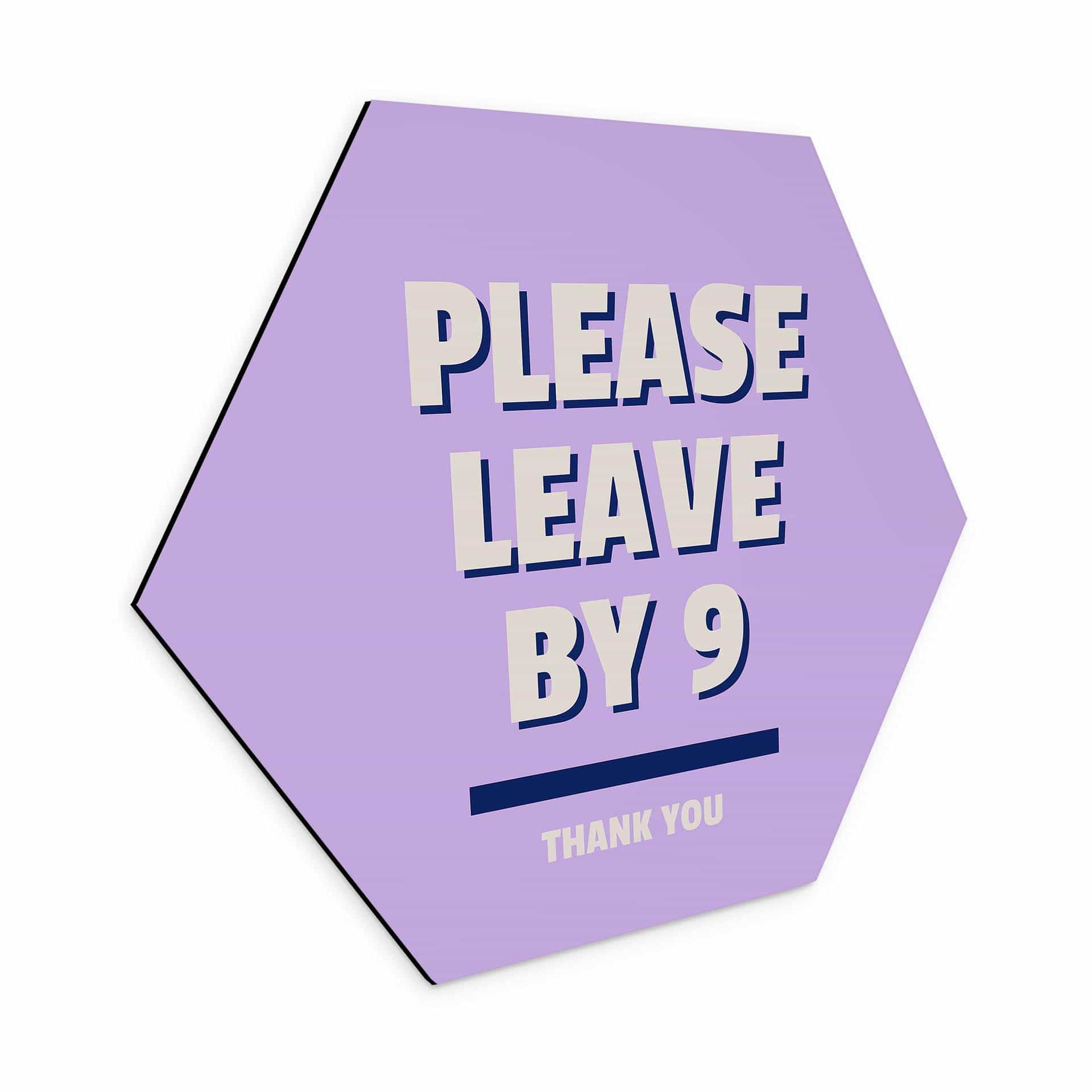 Hexagon Dibond Please leave by 9 - Fritsch