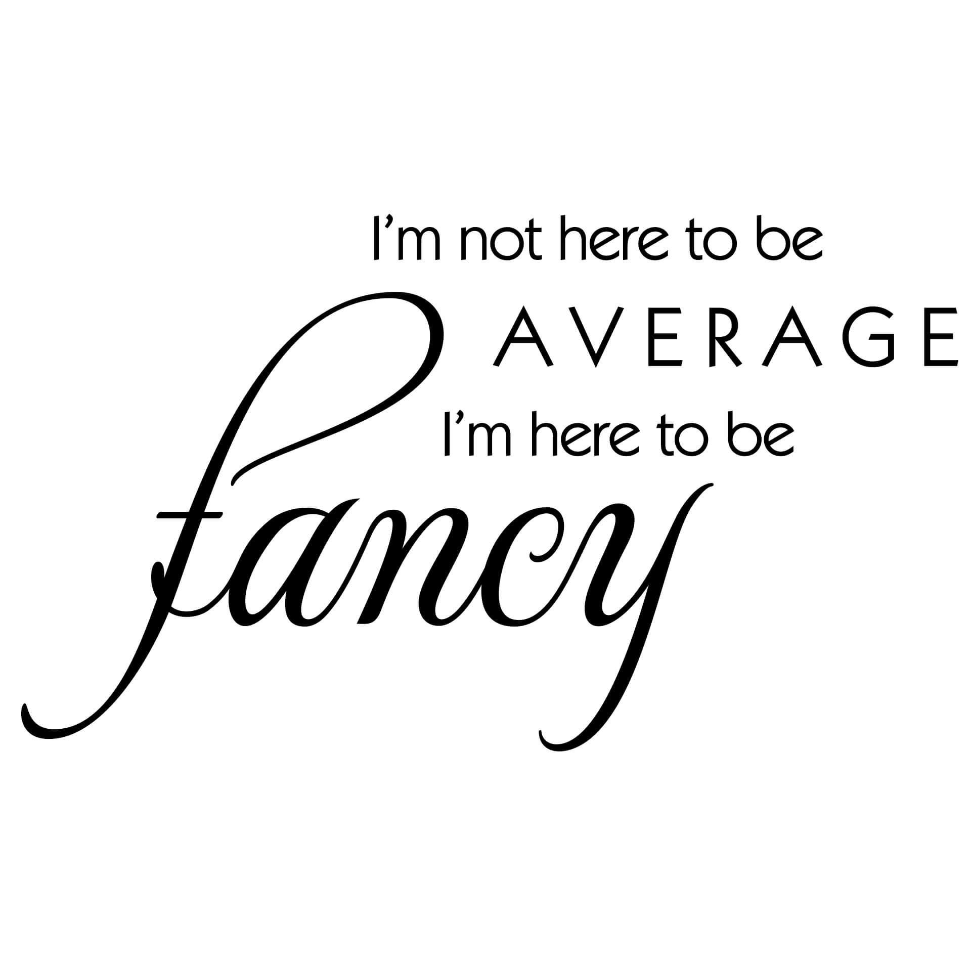 Wandtattoo I am here to be fancy