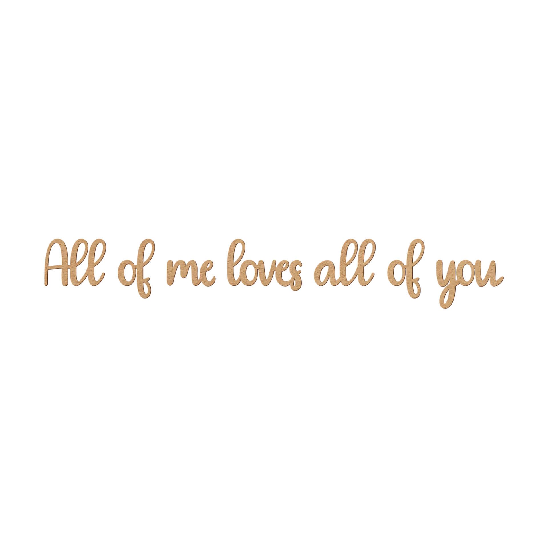 Decoración en madera 3D lettering All of me loves all of you - MDF nature