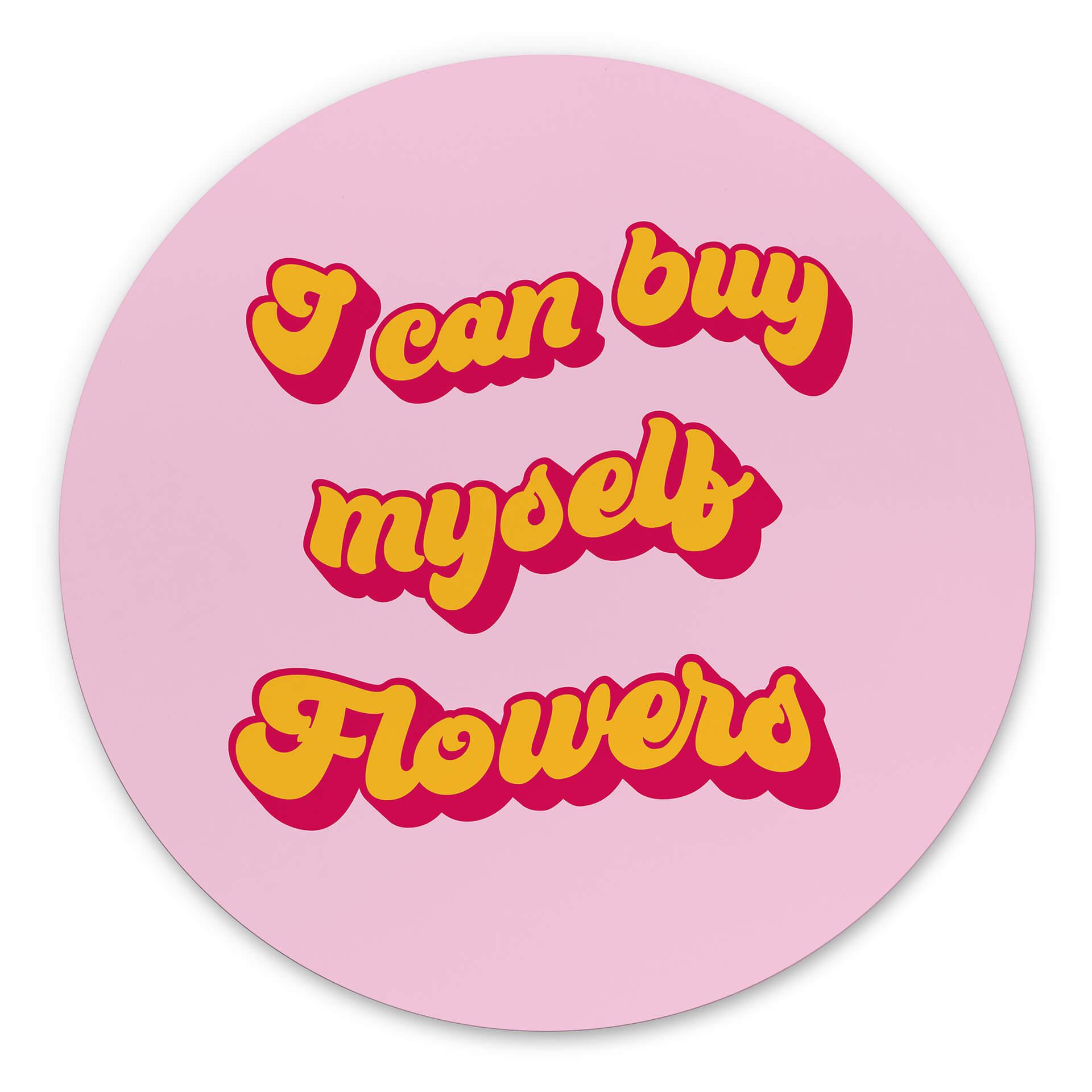 Vægcirkel I can buy myself flowers – print på aluminium (Alu-Dibond)