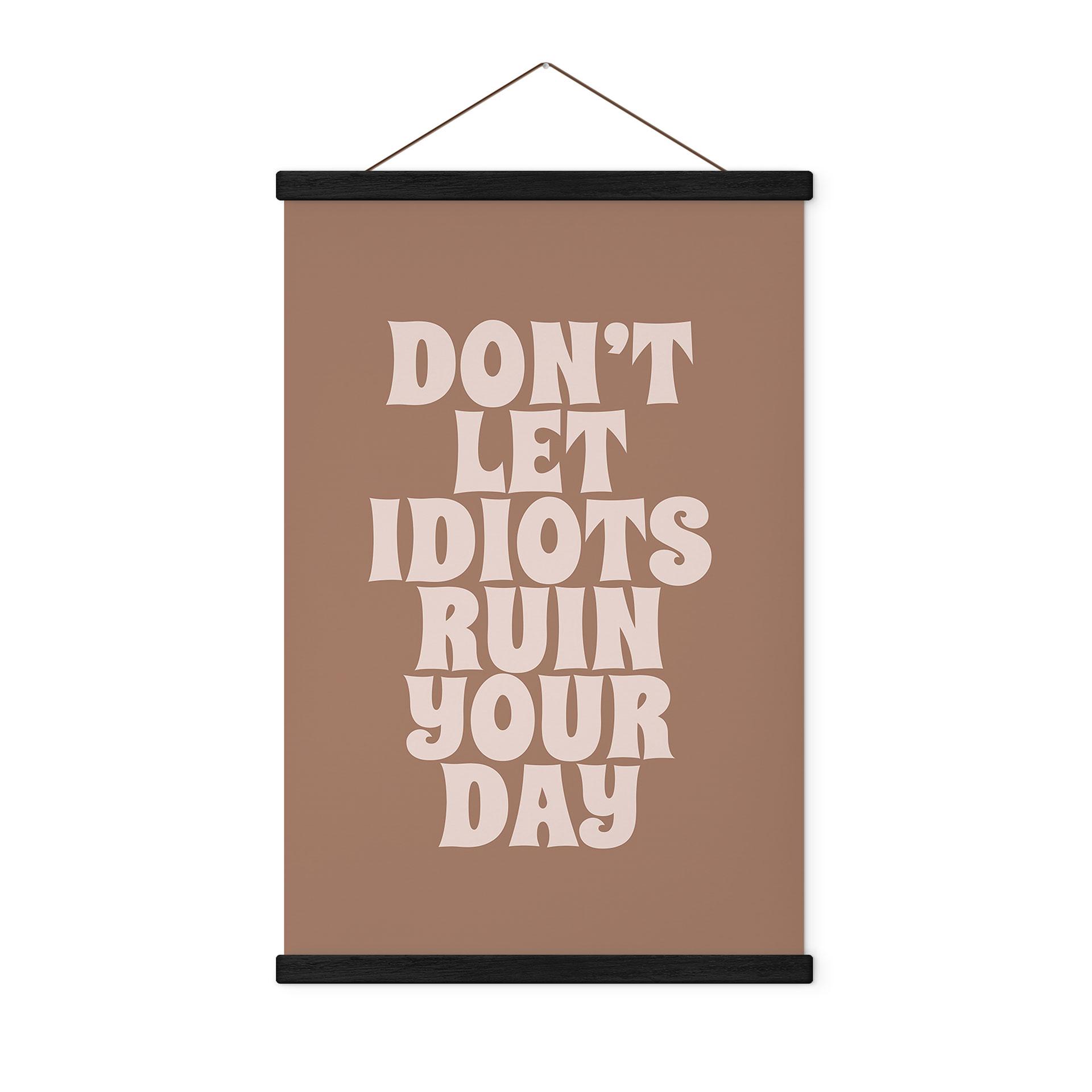 Tekstil plakat Lad ikke idioter ødelægge din dag - Prints by Ayleen