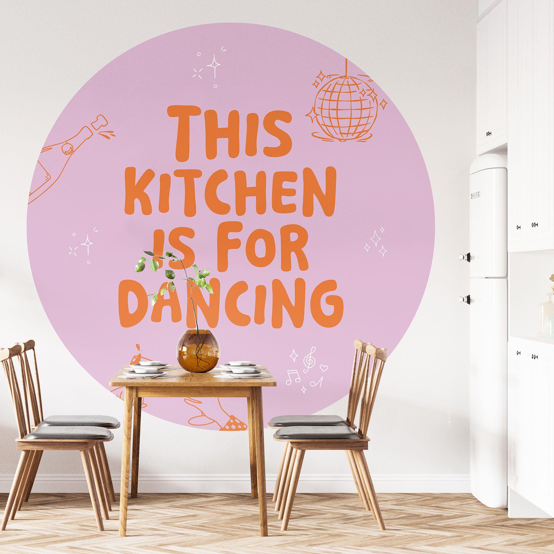 Fototapet med ordsprog This Kitchen is for dancing - Ohkimiko - Rund - Selvklæbende/ikke-vævet