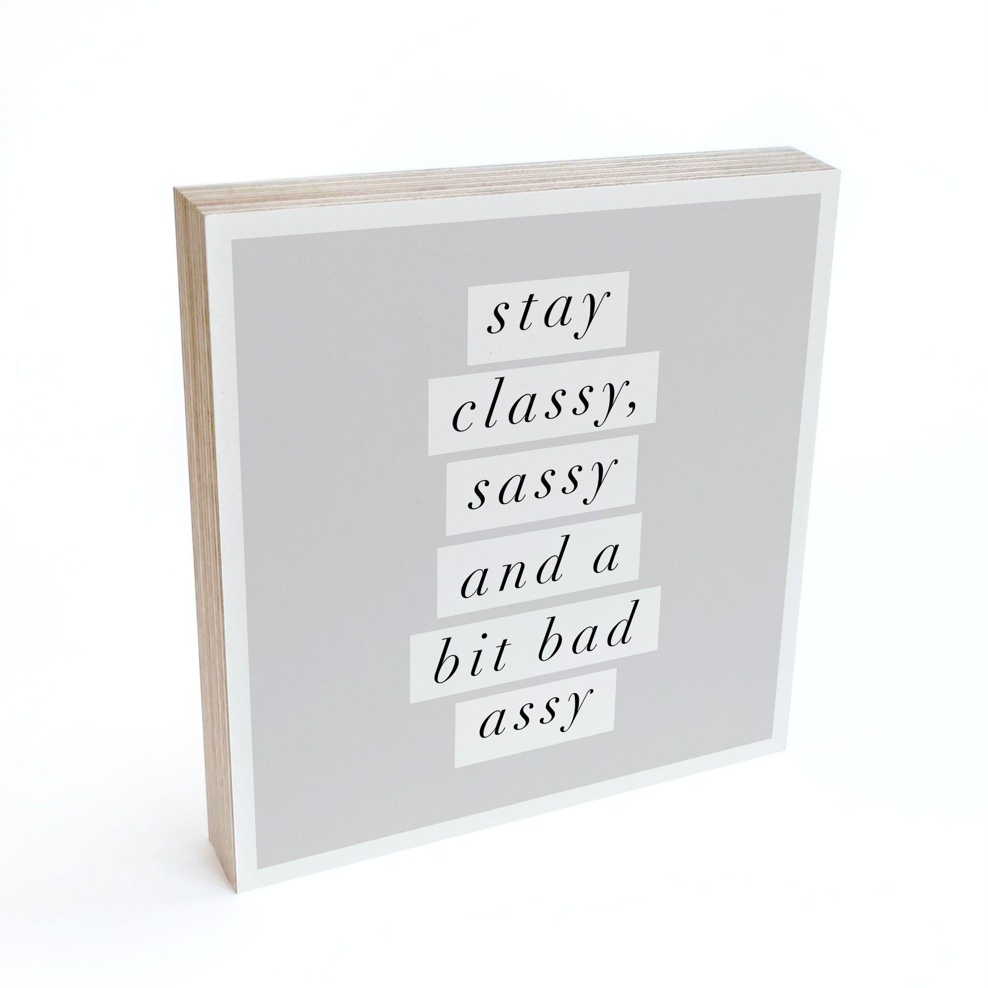 Billede af træ til at sætte op - Stay Classy Sassy and a Bit Bad Assy - Wilson - 15x15 cm