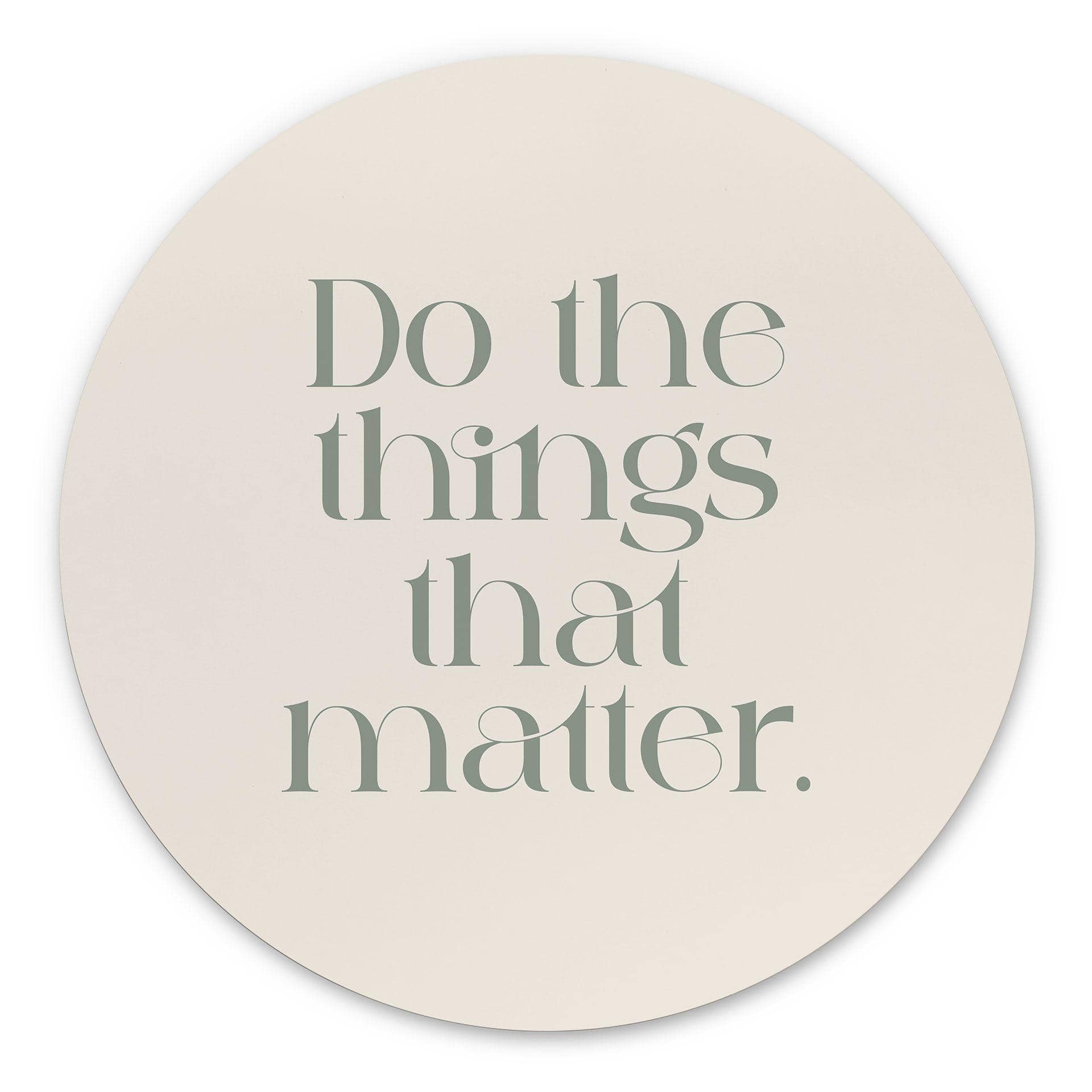 Billede Do The Things That Matter - Prints by Ayleen - rund – print på aluminium (Alu-Dibond)