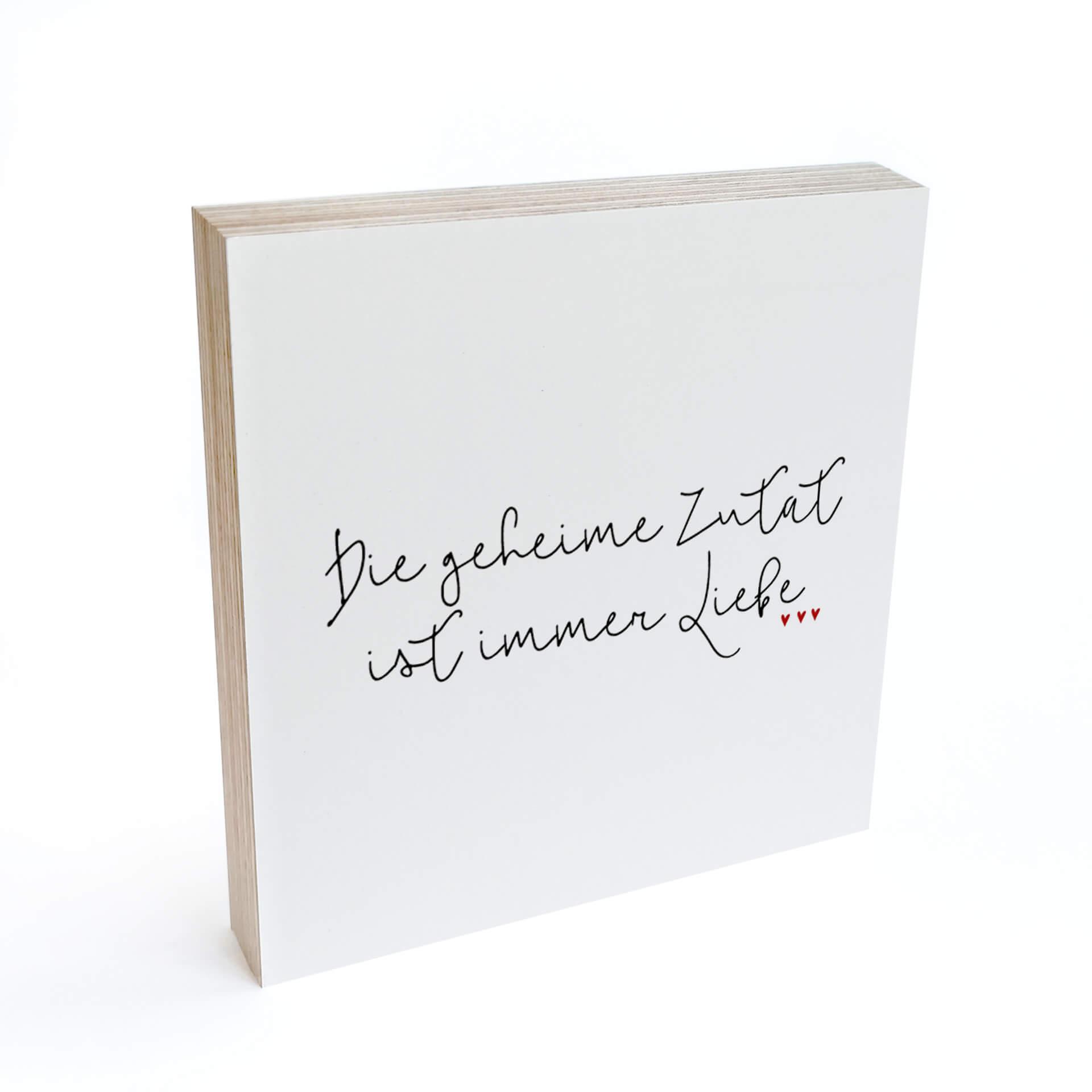 Holzbild zum Hinstellen - Die geheime Zutat ist immer Liebe - 15x15 cm