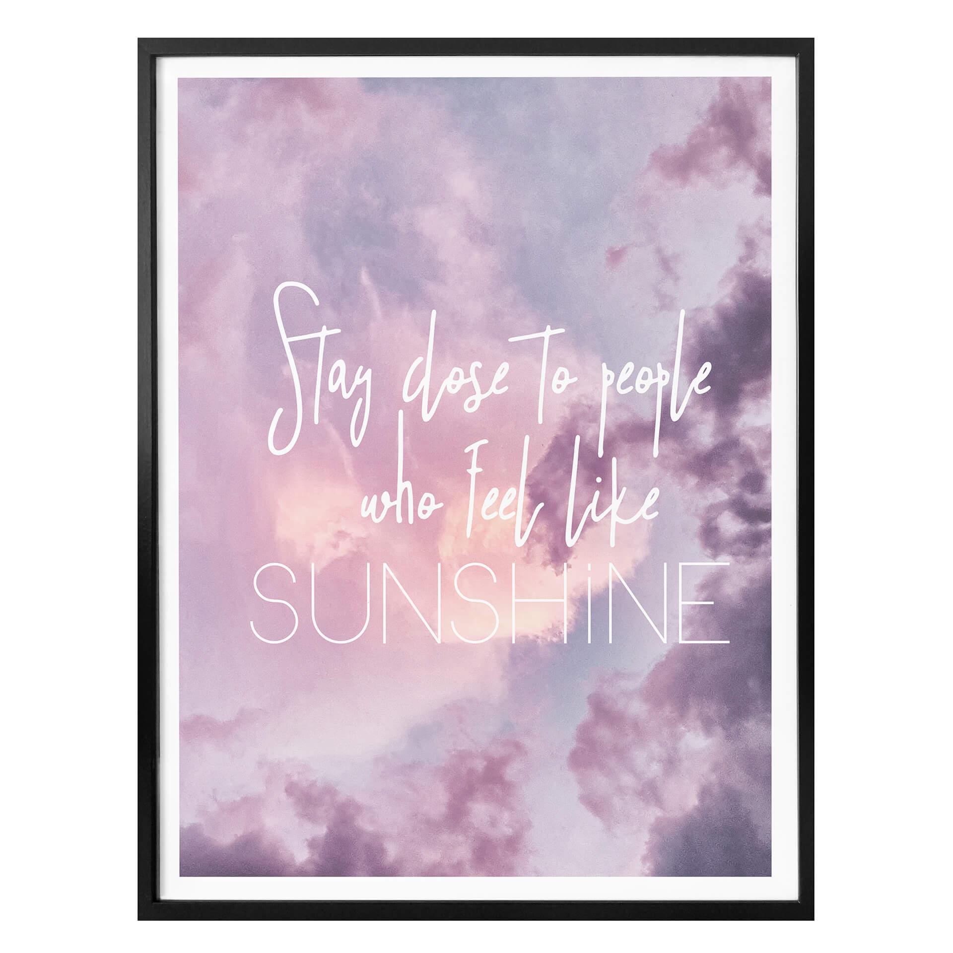 Plakat - Stay close to people who feel like sunshine