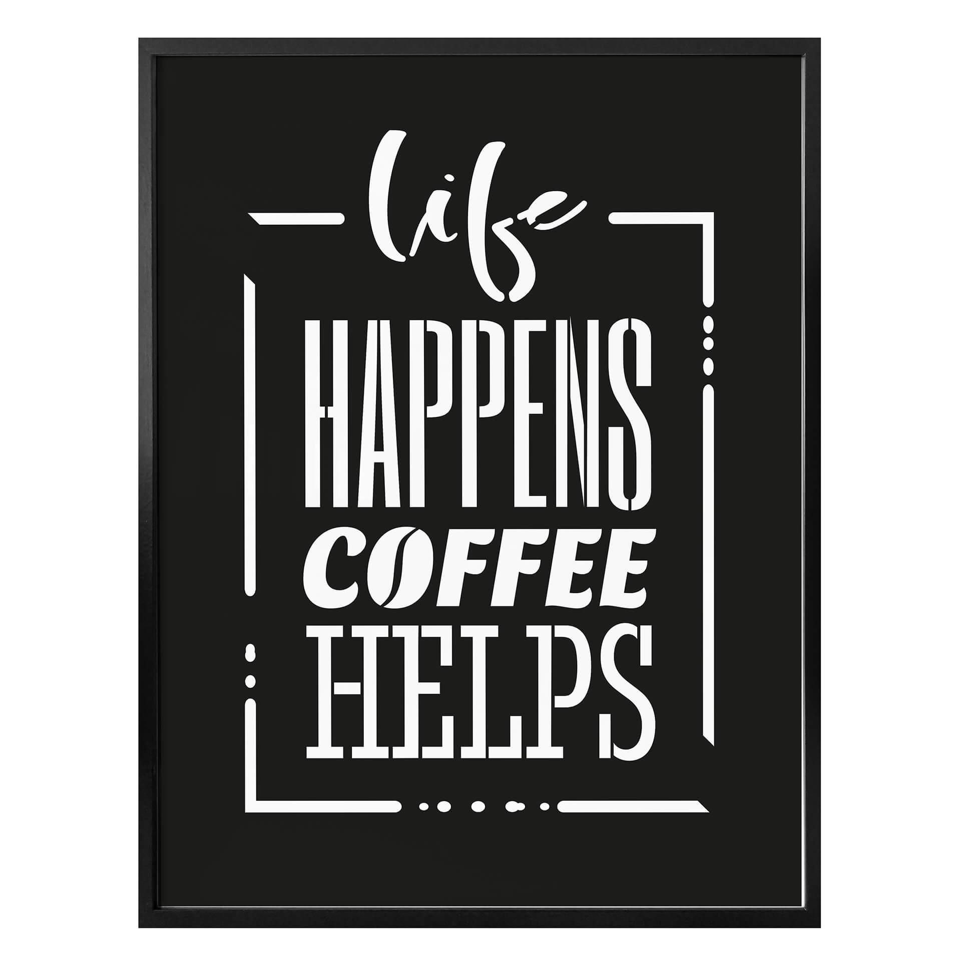 Plakat - Life happens coffee helps