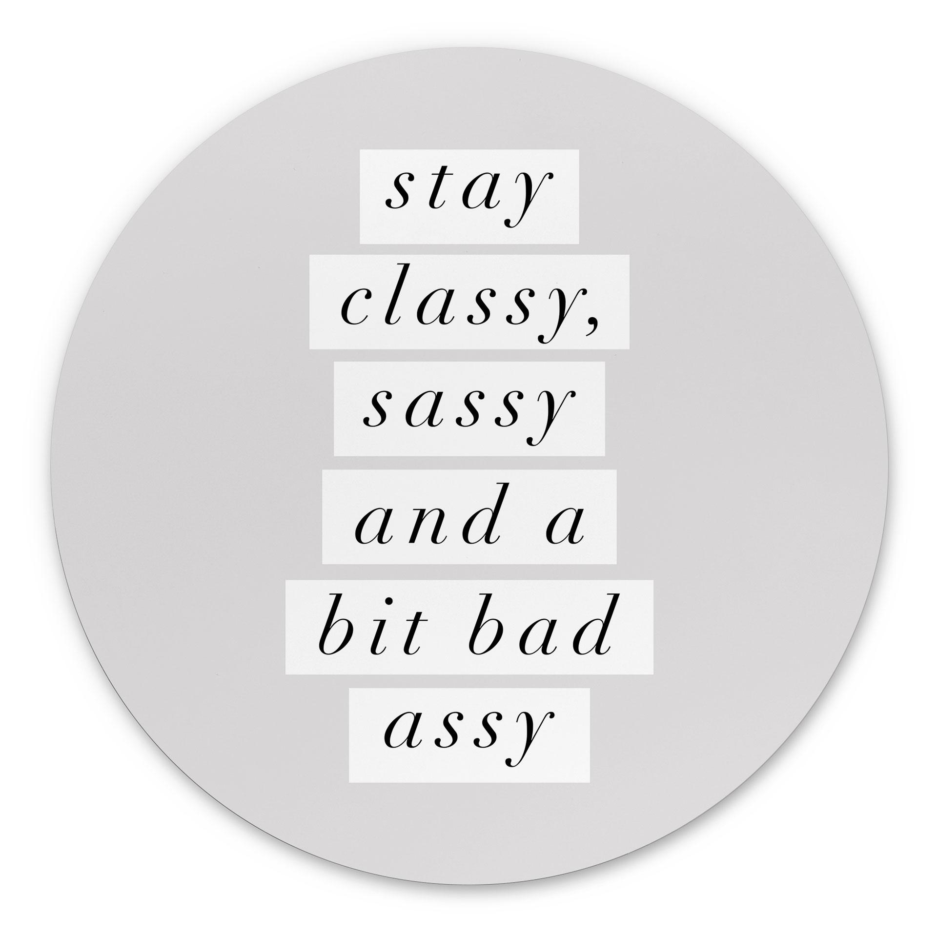 Billede Stay Classy Sassy and a Bit Bad Assy - Wilson - rund – print på aluminium (Alu-Dibond)