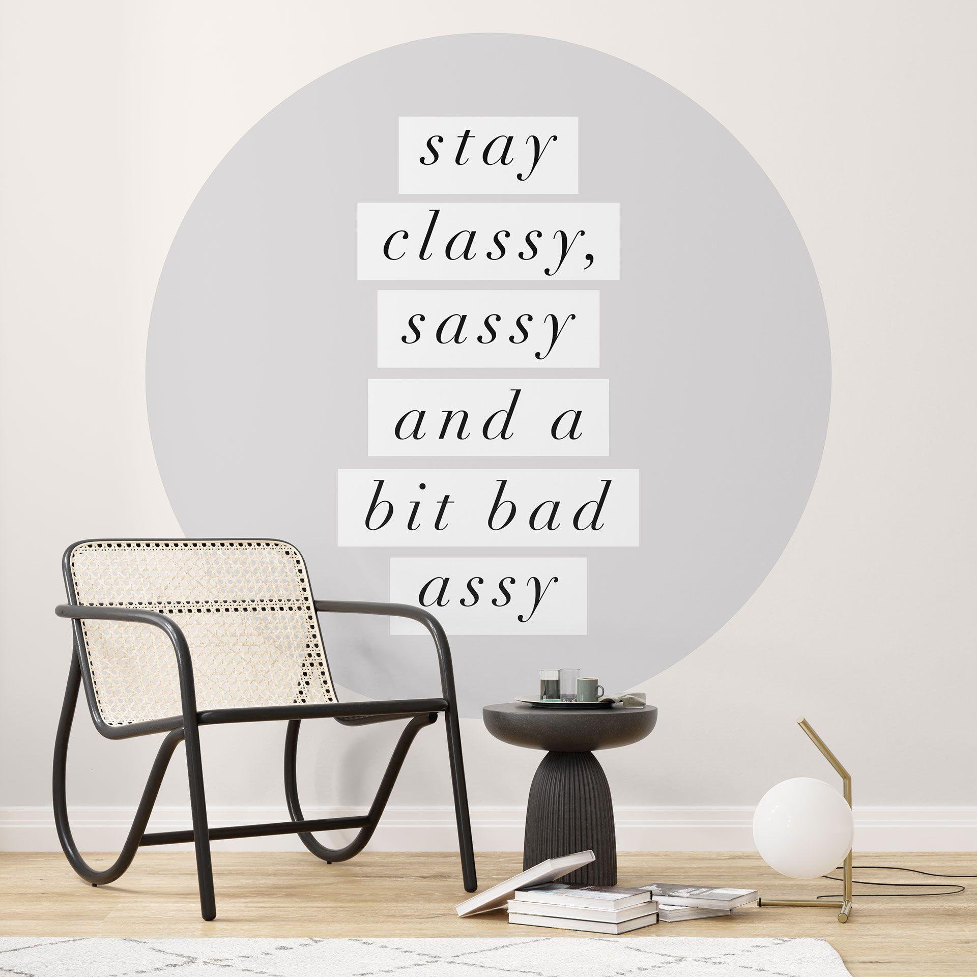 Stay Classy Sassy and a Bit Bad Assy | Typografi Fototapet - Wilson - Rund - vliesetapet/selvklæbend