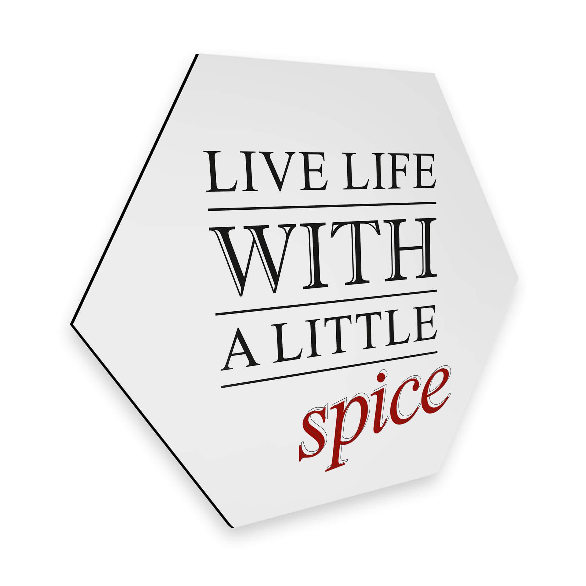 Hexagon - Alu-Dibond - Live life with a little spice