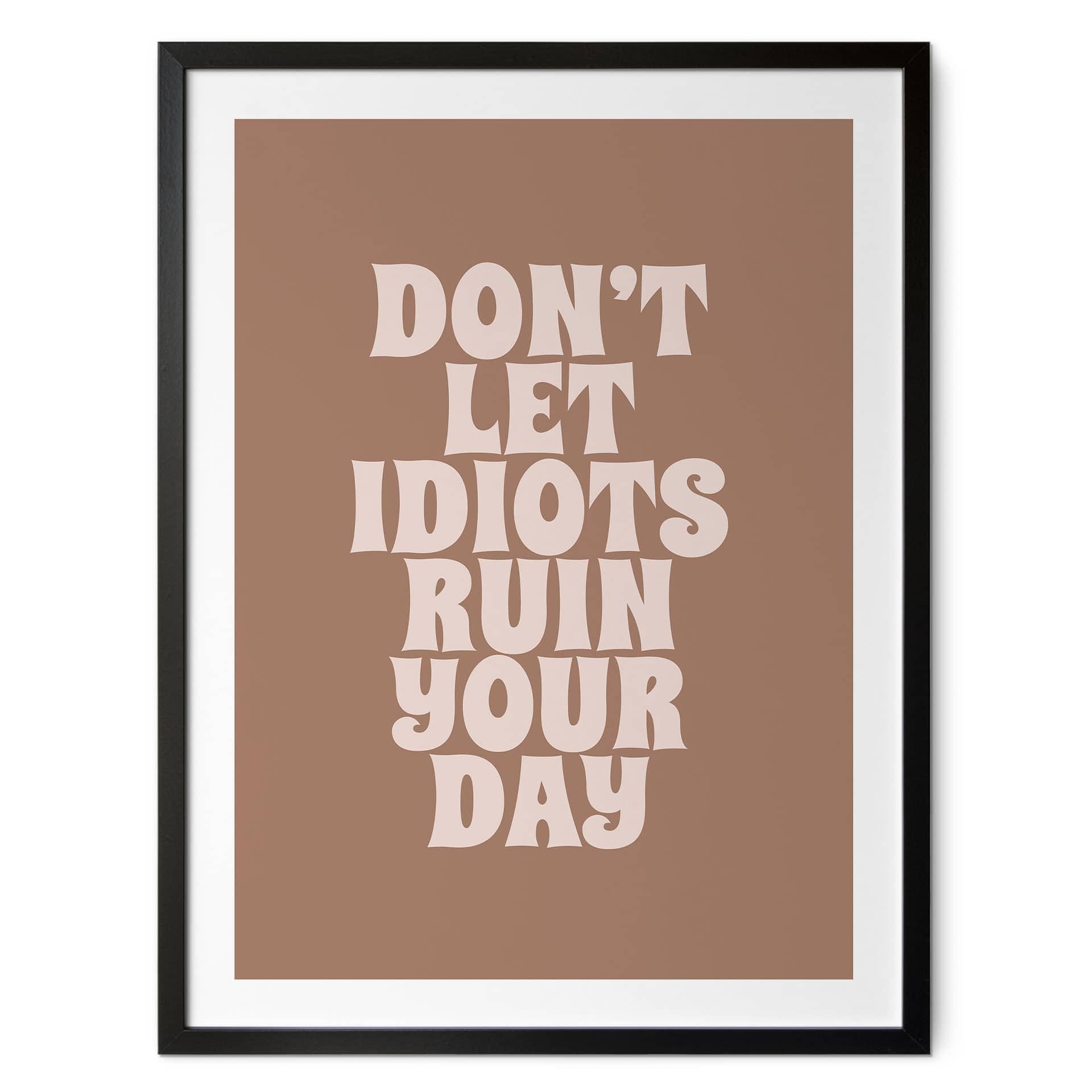 Poster Låt inte idioter förstöra din dag | Motivational slogan - Prints by Ayleen