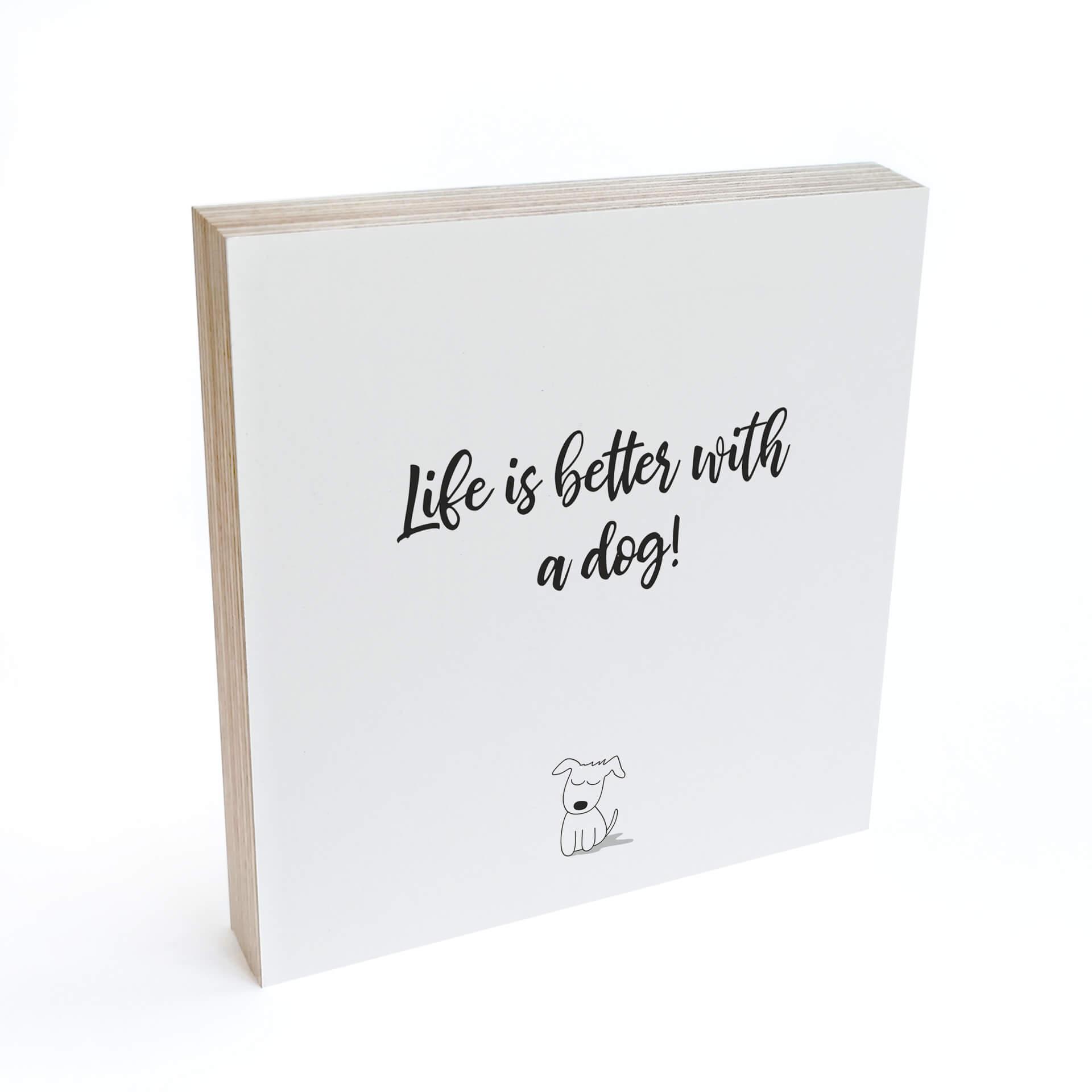 Billede af træ til at sætte op - Livet er bedre med en hund - 15x15 cm