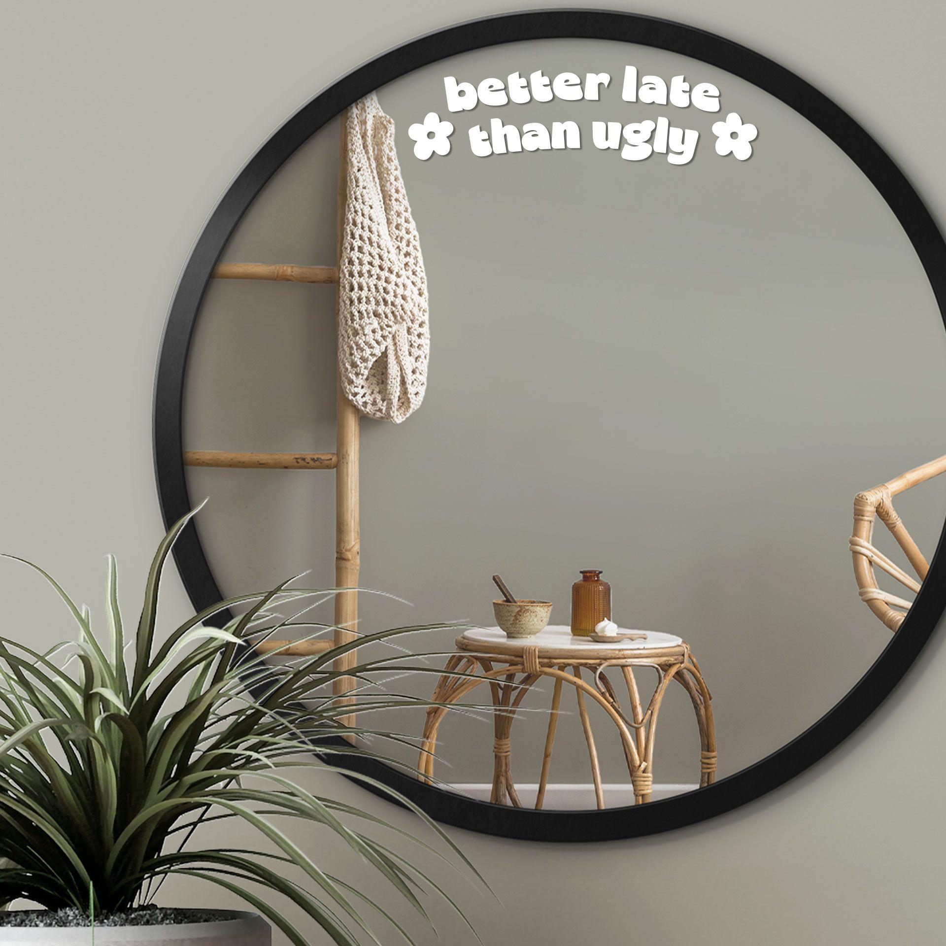 Wallsticker Spiegel Sticker Better late than ugly