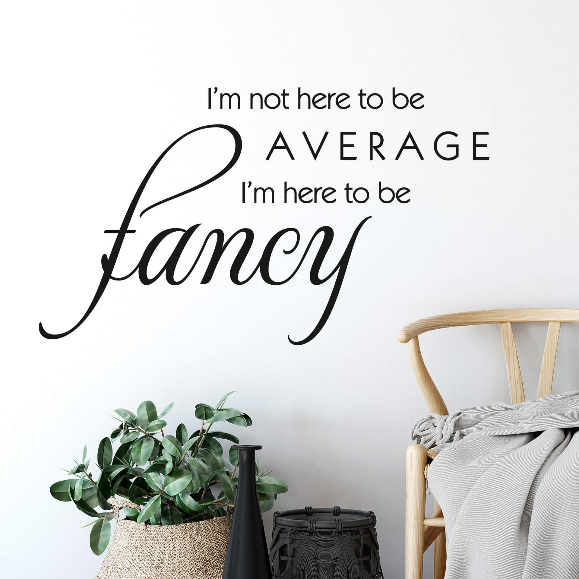 Wallsticker -  I am here to be fancy