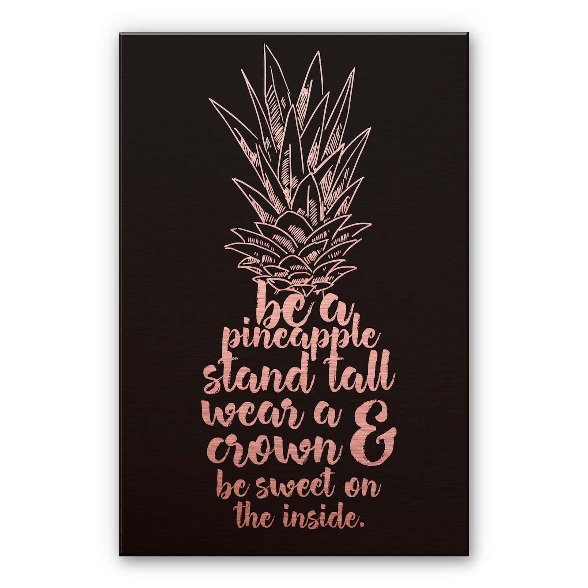 Aluminium Dibond Kopereffect - Be a Pineapple