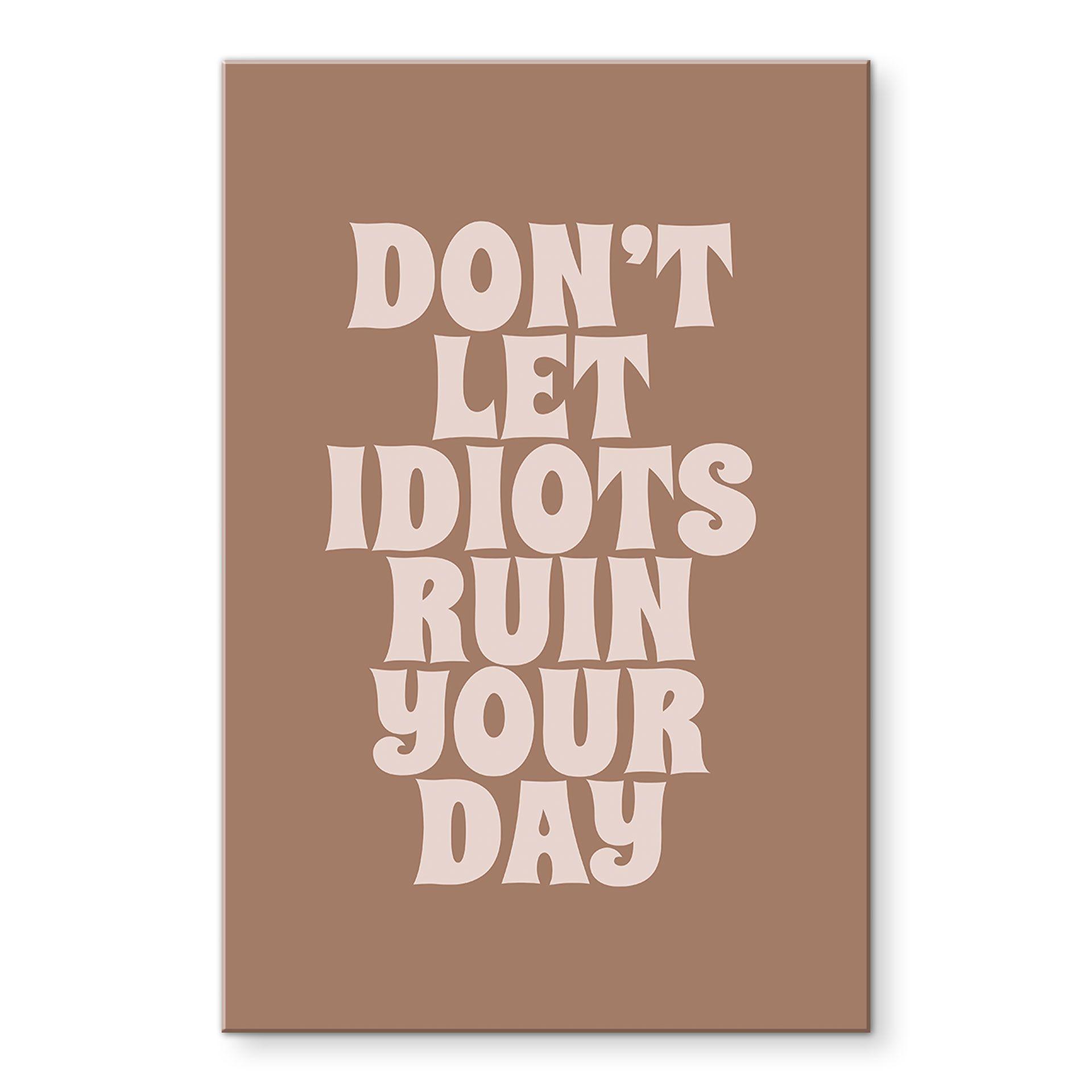Akrylbillede Lad ikke idioter ødelægge din dag - Prints by Ayleen