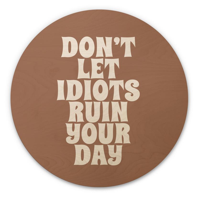 Billede af træ Lad ikke idioter ødelægge din dag - Prints by Ayleen - Round