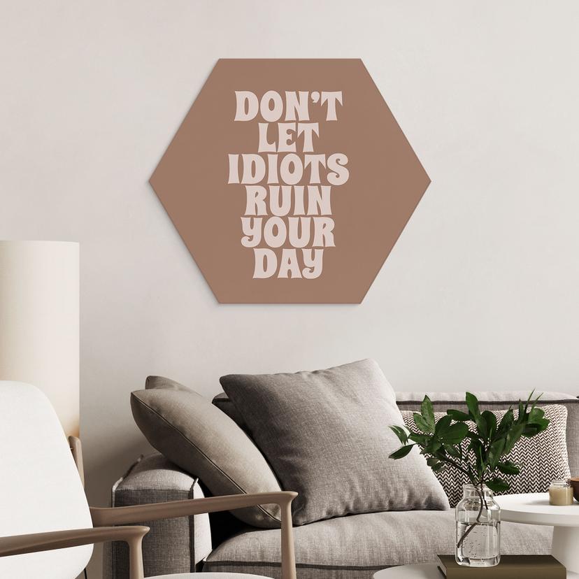 Stampe per pareti esagonali Non lasciare che gli idioti rovinino la tua giornata - Prints by Ayleen