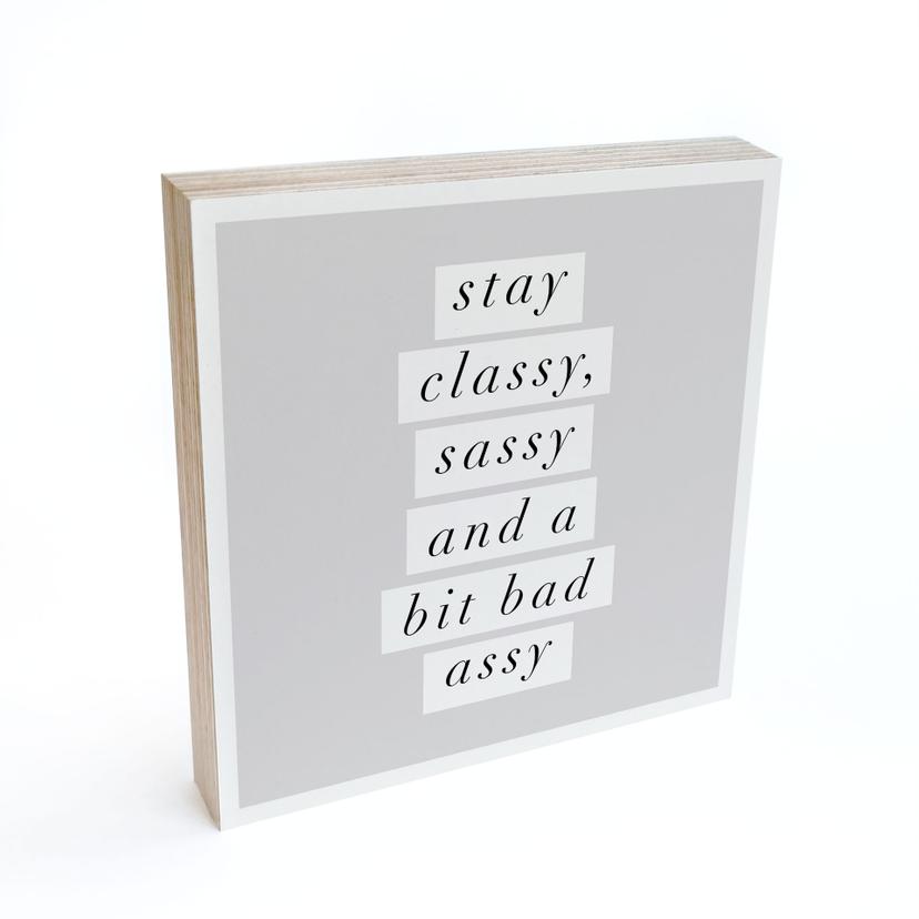 Billede af træ til at sætte op - Stay Classy Sassy and a Bit Bad Assy - Wilson - 15x15 cm