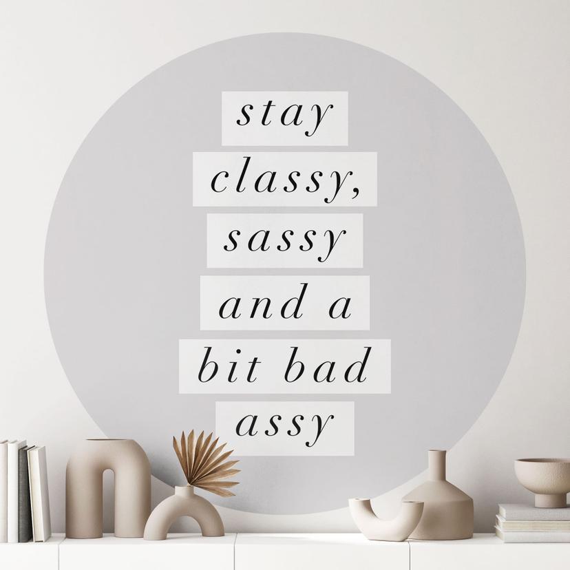 Stay Classy Sassy and a Bit Bad Assy Wallsticker - Wilson - Rund