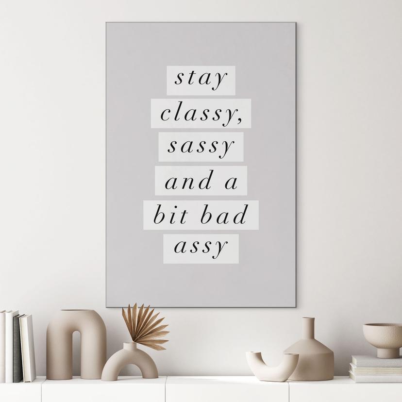 Stampe per pareti Stay Classy Sassy e un po' Bad Assy - Wilson - Alu-Dibond