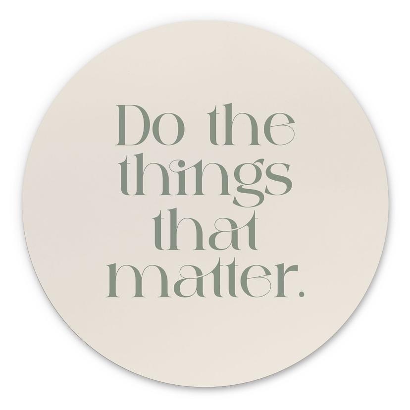 Billede Do The Things That Matter - Prints by Ayleen - rund – print på aluminium (Alu-Dibond)