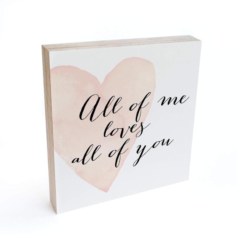 Billede af træ til at sætte op - Confetti & Cream - All of me loves all of you - 15x15 cm