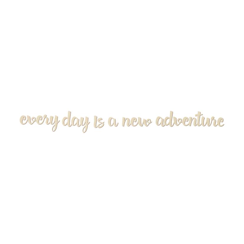 Décoration en bois placage peuplier Every day is a new adventure