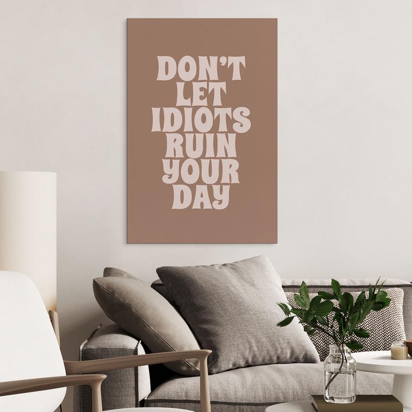 Stampe per pareti Non lasciare che gli idioti ti rovinino la giornata - Prints by Ayleen - Alu-Dibon