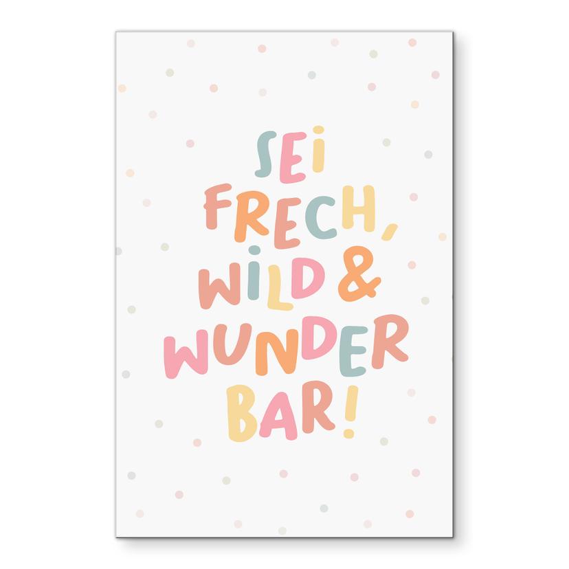 Alu-Dibond Wandbild - Kraftsatz 'Sei frech, wild & wunderbar' in bunter Typografie für Kinder
