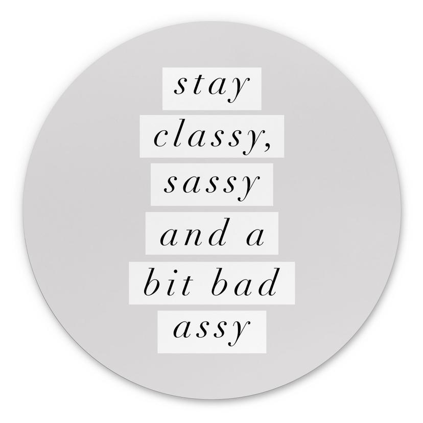 Billede Stay Classy Sassy and a Bit Bad Assy - Wilson - rund – print på aluminium (Alu-Dibond)
