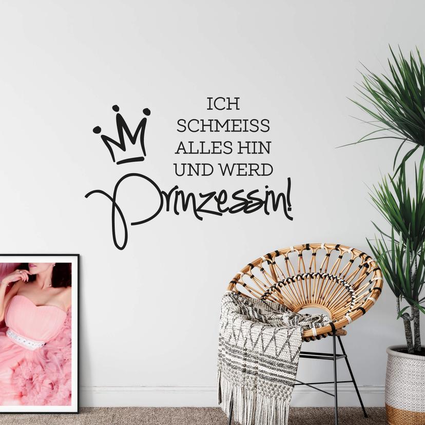 Wandtattoo Ich schmeiss alles hin und werd Prinzessin
