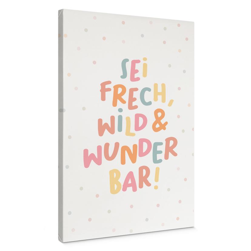 Leinwandbild - Affirmation 'Sei frech, wild & wunderbar' für das Kinderzimmer