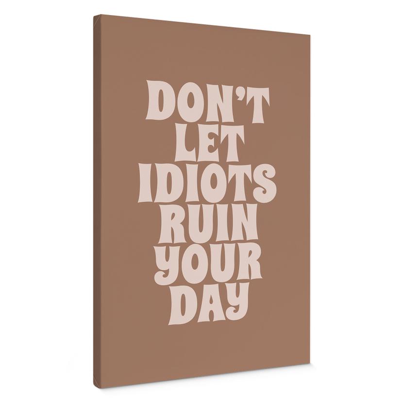 Canvasbillede Lad ikke idioter ødelægge din dag - Prints by Ayleen