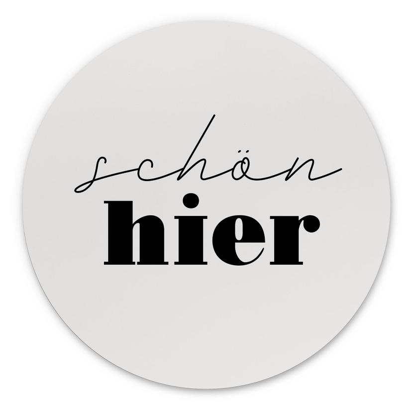 Spruch Wandbild Schön hier - Alu-Dibond Rund