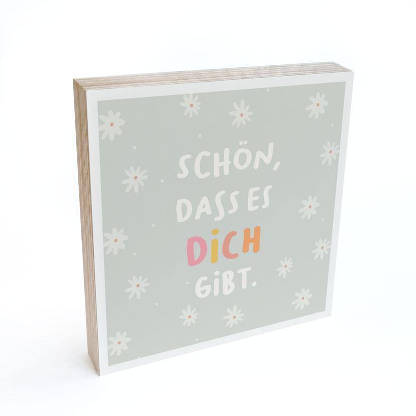 Holzbild zum Hinstellen - Mutmachspruch 'Schön, dass es dich gibt'